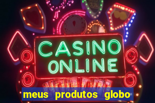 meus produtos globo com pagamento